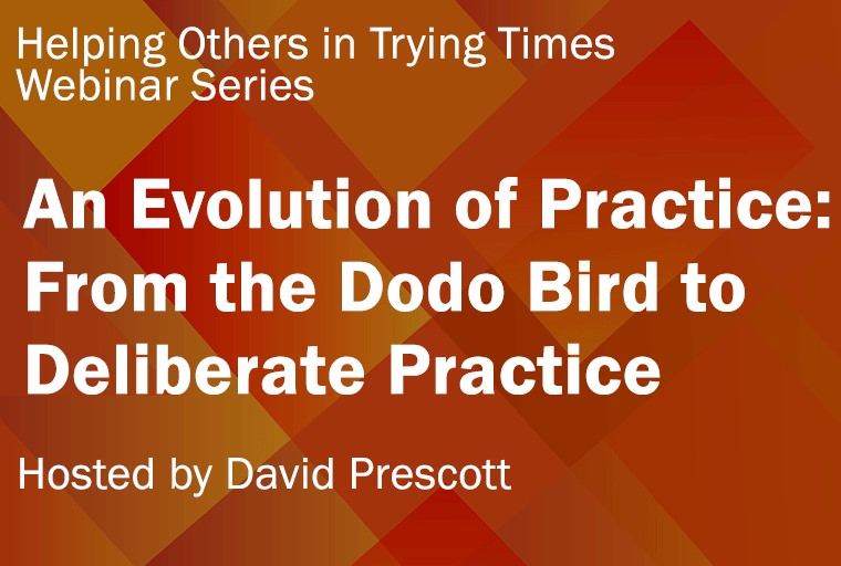 Webinar: An Evolution of Practice: From the Dodo Bird to Deliberate Practice
