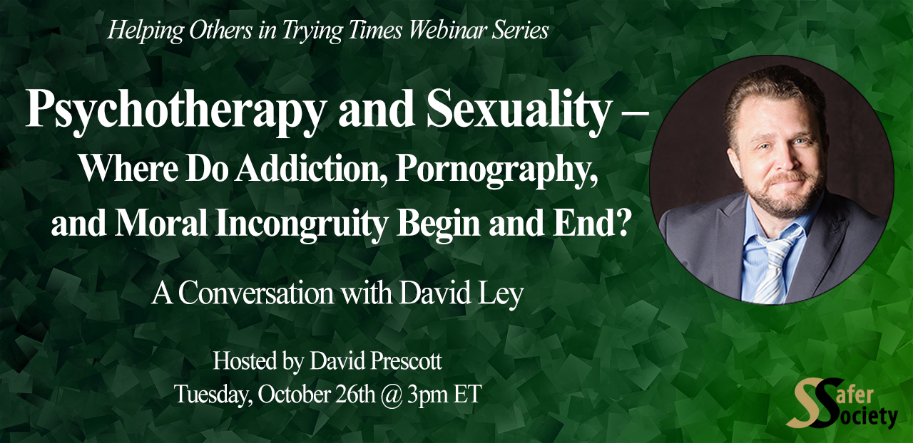 Webinar - Psychotherapy and Sexuality – Where Do Addiction, Pornography, and Moral Incongruity Begin and End? A Conversation with David Ley