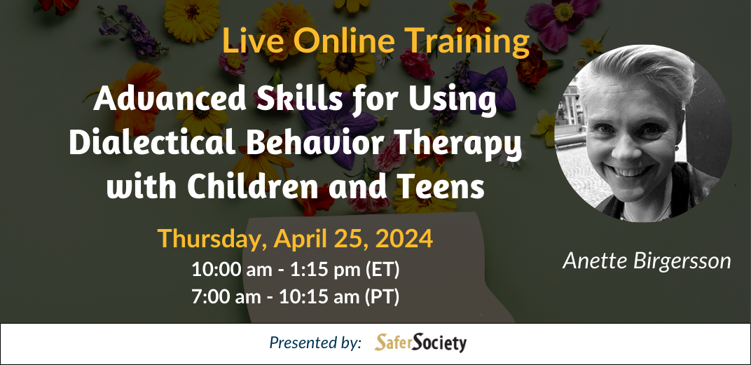 Advanced Skills for Using Dialectical Behavior Therapy with Children and Teens