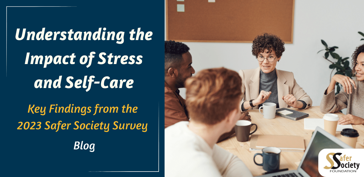 Understanding the Impact of Stress and Self-Care: Key Findings from the 2023 Safer Society Survey